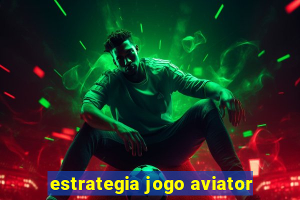 estrategia jogo aviator